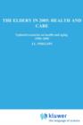 Image for The Elderly in 2005: Health and Care : Updated Scenarios on Health and Aging 1990-2005 Scenario Report Commissioned by the Steering Committee on Future Health Scenarios