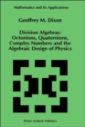 Image for Division Algebras: : Octonions Quaternions Complex Numbers and the Algebraic Design of Physics