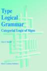 Image for Type Logical Grammar : Categorial Logic of Signs
