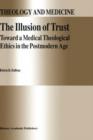 Image for The Illusion of Trust : Toward a Medical Theological Ethics in the Postmodern Age