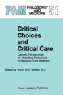 Image for Critical Choices and Critical Care : Catholic Perspectives on Allocating Resources in Intensive Care Medicine