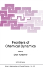 Image for Frontiers of Chemical Dynamics : Proceedings of the NATO Advanced Study Institute, Kemer, Antalya, Turkey, 5-16 September 1994