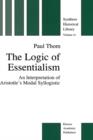 Image for The Logic of Essentialism : An Interpretation of Aristotle’s Modal Syllogistic