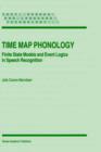 Image for Time Map Phonology : Finite State Models and Event Logics in Speech Recognition