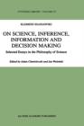 Image for On Science, Inference, Information and Decision-Making : Selected Essays in the Philosophy of Science