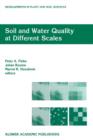Image for Soil and Water Quality at Different Scales : Proceedings of the Workshop “Soil and Water Quality at Different Scales” held 7–9 August 1996, Wageningen, The Netherlands