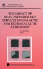 Image for The Impact of Near-Infrared Sky Surveys on Galactic and Extragalactic Astronomy : Proceedings of the 3rd EUROCONFERENCE on Near-Infrared Surveys Held at Meudon Observatory, France on June 19-20, 1997