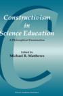Image for Constructivism in Science Education : A Philosophical Examination