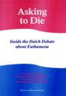 Image for Asking to die  : inside the Dutch debate about euthanasia