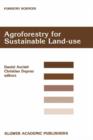 Image for Agroforestry for Sustainable Land-Use Fundamental Research and Modelling with Emphasis on Temperate and Mediterranean Applications : Selected papers from a workshop held in Montpellier, France, 23–29 
