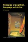 Image for Principles of cognition, language and action  : essays on the foundations of a science of psychology