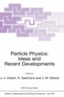 Image for Particle physics  : ideas and recent developments
