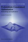 Image for Probabilistic Constrained Optimization : Methodology and Applications