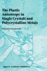 Image for The Plastic Anisotropy in Single Crystals and Polycrystalline Metals