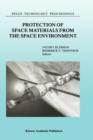 Image for Protection of Space Materials from the Space Environment : Proceedings of ICPMSE-4, Fourth International Space Conference, held in Toronto, Canada, April 23–24, 1998