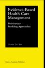 Image for Evidence-Based Health Care Management : Multivariate Modeling Approaches