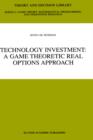 Image for Technology Investment : A Game Theoretic Real Options Approach