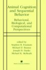 Image for Animal Cognition and Sequential Behavior : Behavioral, Biological, and Computational Perspectives