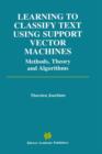 Image for Learning to classify text using support vector machines  : methods, theory and algorithms