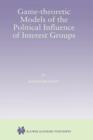 Image for Game-Theoretic Models of the Political Influence of Interest Groups