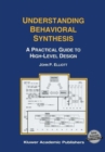 Image for Understanding Behavioral Synthesis : A Practical Guide to High-Level Design
