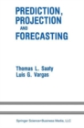 Image for Prediction, Projection and Forecasting : Applications of the Analytic Hierarchy Process in Politics, Economics and Finance