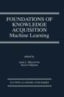 Image for Foundations of Knowledge Acquisition : Machine Learning