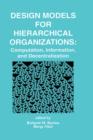 Image for Design Models for Hierarchical Organizations : Computation, Information, and Decentralization
