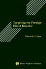 Image for Targeting the Foreign Direct Investor : Strategic Motivation, Investment Size, and Developing Country Investment-Attraction Packages