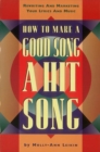 Image for How to Make a Good Song a Hit Song : Rewriting and Marketing Your Lyrics and Music