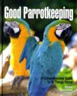 Image for Good parrotkeeping  : a comprehensive guide to all things parrot