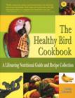 Image for The healthy bird cookbook  : a lifesaving nutritional guide &amp; recipe collection