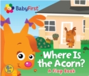 Image for BabyFirst: Where Is the Acorn? : A Flap Book