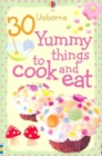 Image for 30 Yummy Things to Cook and Eat