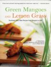Image for Green mangoes and lemon grass  : Southeast Asia&#39;s recipes from Bangkok to Bali