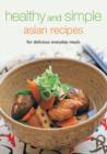 Image for Healthy &amp; simple Asian recipes  : for delicious everyday meals