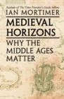 Image for Medieval Horizons : Why the Middle Ages Matter