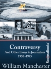 Image for Controversy: And Other Essays in Journalism, 1950-1975