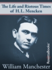 Image for Life and Riotous Times of H.L. Mencken