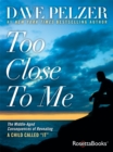 Image for Too Close to Me: The Middle-Aged Consequences of Revealing A Child Called &amp;quot;It&amp;quot;