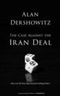 Image for Case Against the Iran Deal: How Can We Now Stop Iran from Getting Nukes?
