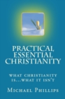 Image for Practical Essential Christianity: What Christianity Is . . . What It Isn&#39;t