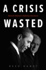 Image for A crisis wasted: Barack Obama&#39;s defining decisions