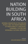 Image for Nation Building in South Africa : Internal Migration of the African People and their Transformation of their Ethnicity, Languages, Surnames, Culture and Intangible Cultural Heritage: Internal Migration of the African People and their Transformation of their Ethnicity, Languages, Surnames, Culture and Intangible Cultural Heritage