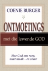 Image for Ontmoetings Met Die Lewende God: Hoe God Ons Roep, Nuut Maak - En Stuur