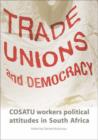 Image for Trade Unions and Democracy : COSATU Workers Political Attitudes in South Africa