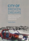 Image for City of Broken Dreams : Myth-making, Nationalism and the University in an African Motor City