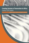 Image for Creating systems of innovation in Africa: country case studies