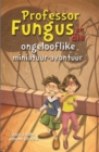 Image for Professor Fungus en die ongelooflike miniatuur-avontuur
