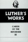 Image for Luther&#39;s Works, Volume 33 : Career of the Reformer III